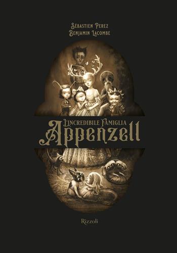 L'incredibile famiglia Appenzell. Ediz. illustrata - Sébastien Perez, Benjamin Lacombe - Libro Rizzoli 2021, Album | Libraccio.it