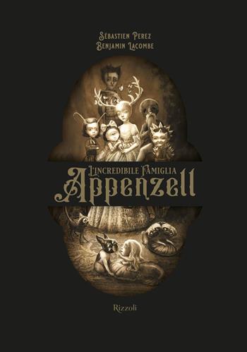 L'incredibile famiglia Appenzell. Ediz. illustrata - Sébastien Perez, Benjamin Lacombe - Libro Rizzoli 2021, Albi illustrati | Libraccio.it
