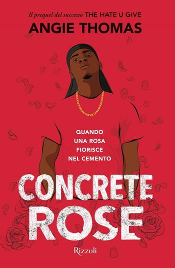 Concrete Rose. Quando una rosa fiorisce nel cemento - Angie Thomas - Libro Rizzoli 2021, Narrativa Ragazzi | Libraccio.it
