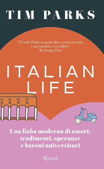 Italian life. Una fiaba moderna di amori, tradimenti, speranze e baroni universitari - Tim Parks - Libro Rizzoli 2021, Saggi stranieri | Libraccio.it