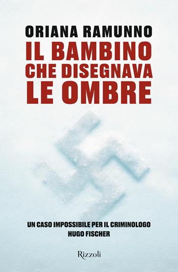 Il bambino che disegnava le ombre - Oriana Ramunno - Libro Rizzoli 2021, Rizzoli narrativa | Libraccio.it