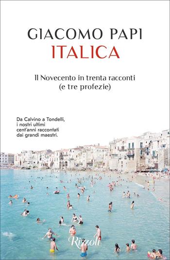 Italica. Il Novecento in trenta racconti (e tre profezie) - Giacomo Papi - Libro Rizzoli 2022, Scala italiani | Libraccio.it