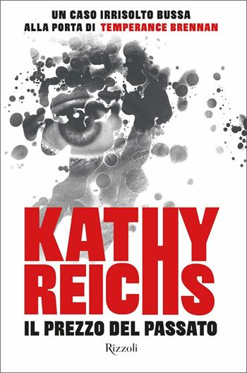 Il prezzo del passato - Kathy Reichs - Libro Rizzoli 2021, Rizzoli narrativa | Libraccio.it