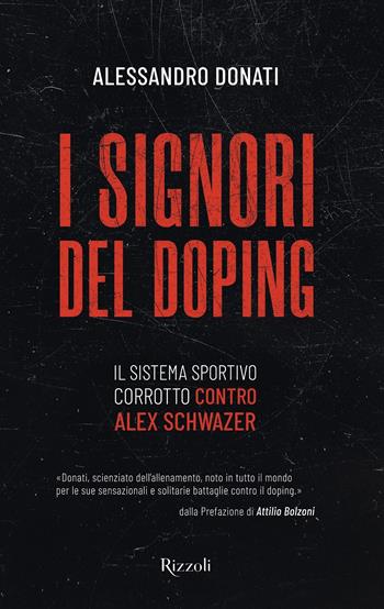 I signori del doping. Il sistema sportivo corrotto contro Alex Schwazer - Alessandro Donati - Libro Rizzoli 2021, Varia | Libraccio.it