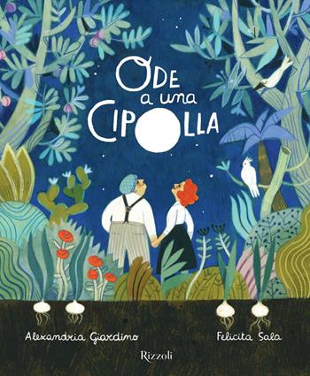 Ode a una cipolla. Ediz. a colori - Felicita Sala, Alexandria Giardino - Libro Rizzoli 2023, Albi illustrati | Libraccio.it