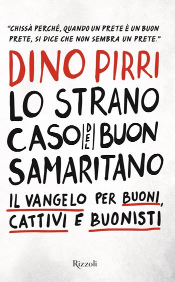 Lo strano caso del buon samaritano. Il Vangelo per buoni, cattivi e buonisti - Dino Pirri - Libro Rizzoli 2021, Saggi italiani | Libraccio.it