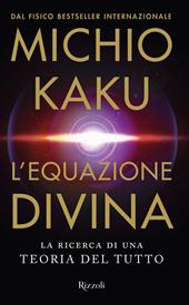 L'equazione divina. La ricerca di una teoria del tutto