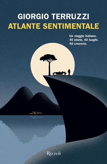 Atlante sentimentale. Un viaggio italiano. 40 storie, 40 luoghi, 40 crocevia - Giorgio Terruzzi - Libro Rizzoli 2021, Le narrative | Libraccio.it