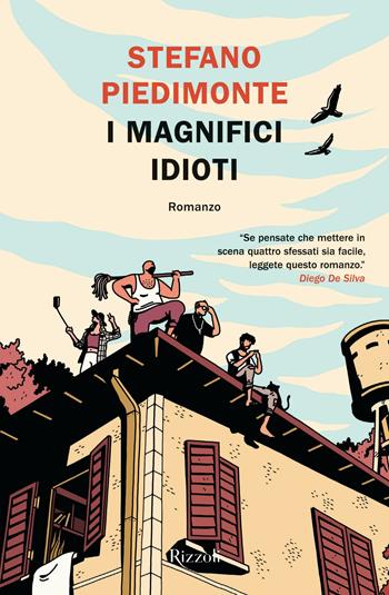 I magnifici idioti - Stefano Piedimonte - Libro Rizzoli 2021, Rizzoli narrativa | Libraccio.it