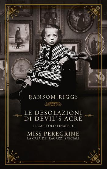 Le desolazioni di Devil's Acre. Il capitolo finale di Miss Peregrine. La casa dei ragazzi speciali - Ransom Riggs - Libro Rizzoli 2021, Rizzoli narrativa | Libraccio.it