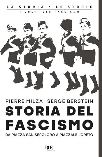 Storia del fascismo. Da piazza San Sepolcro a Piazzale Loreto - Pierre Milza, Serge Berstein - Libro Rizzoli 2021, BUR La storia, le storie | Libraccio.it