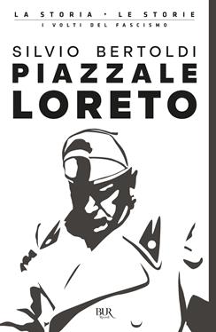 Piazzale Loreto - Silvio Bertoldi - Libro Rizzoli 2021, BUR La storia, le storie | Libraccio.it