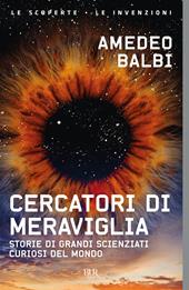 Cercatori di meraviglia. Storie di grandi scienziati curiosi del mondo