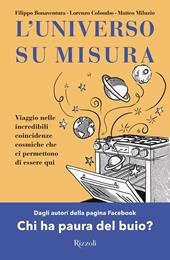 L'universo su misura. Viaggio nelle incredibili coincidenze cosmiche che ci  permettono di essere qui - Filippo Bonaventura, Lorenzo Colombo, Matteo  Miluzio - Libro Rizzoli 2021, Varia