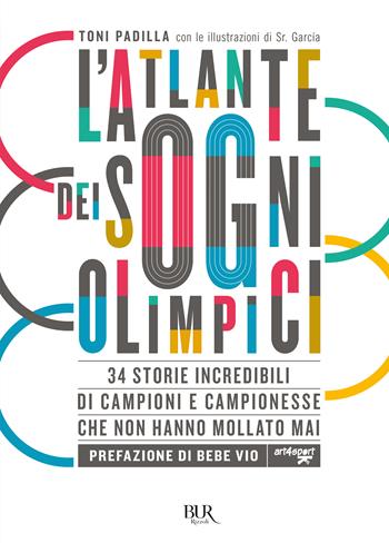 L'atlante dei sogni olimpici. 34 storie incredibili di campioni e campionesse che non hanno mollato mai - Antonio Padilla - Libro Rizzoli 2021, BUR Varia | Libraccio.it