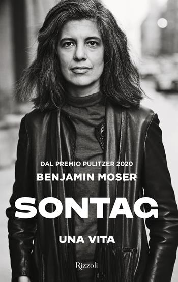 Sontag. Una vita - Benjamin Moser - Libro Rizzoli 2023, Saggi italiani | Libraccio.it
