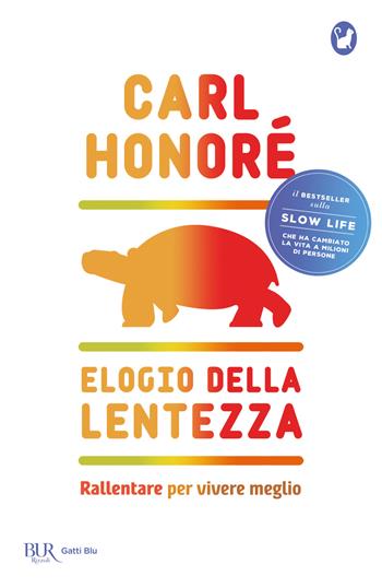 Elogio della lentezza: rallentare per vivere meglio - Carl Honoré - Libro Rizzoli 2021, BUR Gatti blu | Libraccio.it