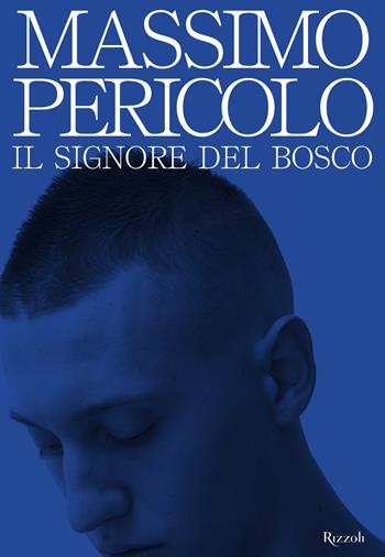 Il signore del bosco - Massimo Pericolo - Libro Rizzoli 2021, Varia | Libraccio.it