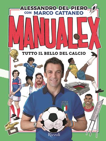 Manualex. Tutto il bello del calcio - Alessandro Del Piero, Marco Cattaneo - Libro Rizzoli 2021 | Libraccio.it