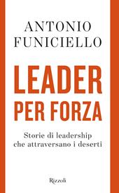 Leader per forza. Storie di leadership che attraversano i deserti