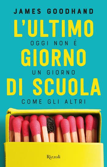 L'ultimo giorno di scuola - James Goodhand - Libro Rizzoli 2021, Narrativa Ragazzi | Libraccio.it