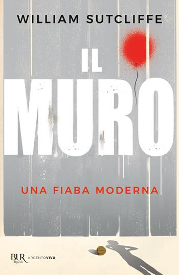 Il muro - William Sutcliffe - Libro Rizzoli 2021, BUR Argentovivo | Libraccio.it
