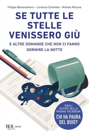Se tutte le stelle venissero giù. E altre domande che non ci fanno dormire la notte - Filippo Bonaventura, Lorenzo Colombo, Matteo Miluzio - Libro Rizzoli 2021, BUR Varia | Libraccio.it