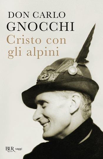 Cristo con gli alpini - Carlo Gnocchi - Libro Rizzoli 2021, BUR Saggi | Libraccio.it