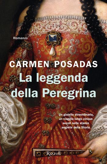 La leggenda della Peregrina - Carmen Posadas - Libro Rizzoli 2022, Varia narrativa straniera | Libraccio.it