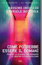 Come potrebbe essere il domani. Perché la scienza può rendere il nostro futuro migliore