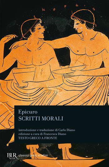 Scritti morali. Testo greco a fronte. Ediz. bilingue - Epicuro - Libro Rizzoli 2021, BUR Classici greci e latini | Libraccio.it