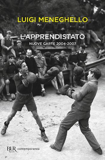 L'apprendistato. Nuove carte 2004-2007 - Luigi Meneghello - Libro Rizzoli 2021, BUR Contemporanea | Libraccio.it