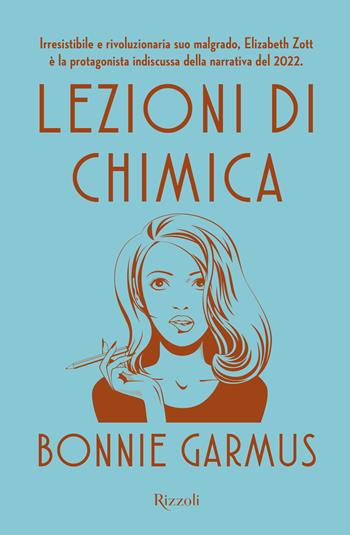 Lezioni di chimica - Bonnie Garmus - Libro Rizzoli 2022, Varia narrativa straniera | Libraccio.it