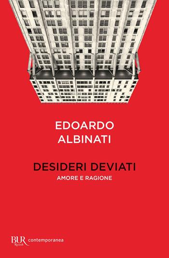 Desideri deviati. Amore e ragione - Edoardo Albinati - Libro Rizzoli 2022, BUR Contemporanea | Libraccio.it