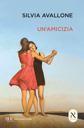 Un'amicizia - Silvia Avallone - Libro Rizzoli 2022, BUR Contemporanea | Libraccio.it