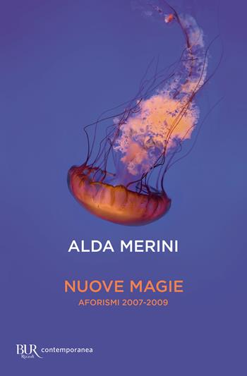 Nuove magie. Aforismi 2007-2009 - Alda Merini - Libro Rizzoli 2021, BUR Contemporanea | Libraccio.it