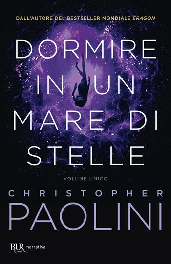 Dormire in un mare di stelle. Vol. unico - Christopher Paolini - Libro Rizzoli 2022, BUR Narrativa | Libraccio.it
