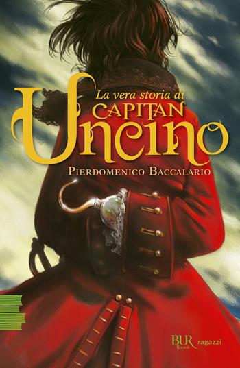 La vera storia di Capitan Uncino - Pierdomenico Baccalario - Libro Rizzoli 2021, BUR Ragazzi Verdi | Libraccio.it