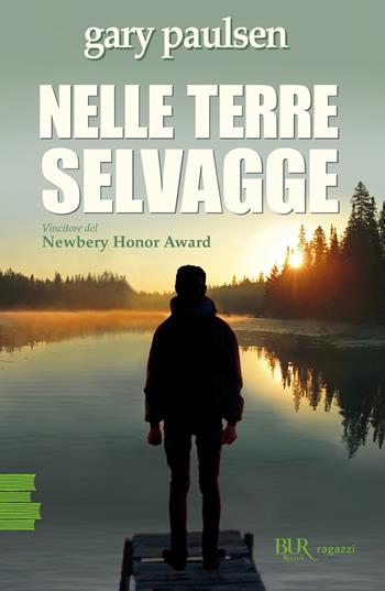 Nelle terre selvagge - Gary Paulsen - Libro Rizzoli 2021, BUR Ragazzi Verdi | Libraccio.it