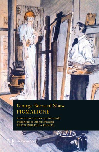 Pigmalione. Testo inglese a fronte - George Bernard Shaw - Libro Rizzoli 2022, BUR Classici moderni | Libraccio.it