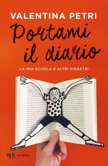 Portami il diario. La mia scuola e altri disastri - Valentina Petri - Libro Rizzoli 2021, BUR Narrativa | Libraccio.it