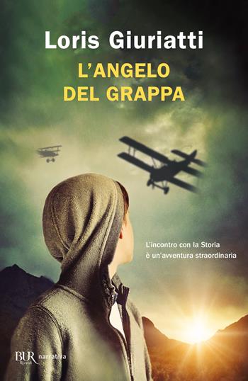 L'Angelo del Grappa - Loris Giuriatti - Libro Rizzoli 2021, BUR Narrativa | Libraccio.it