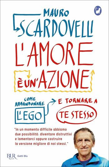 L'amore è un'azione. Come abbandonare l'ego e tornare a te stesso - Mauro Scardovelli - Libro Rizzoli 2021, BUR Gatti blu | Libraccio.it