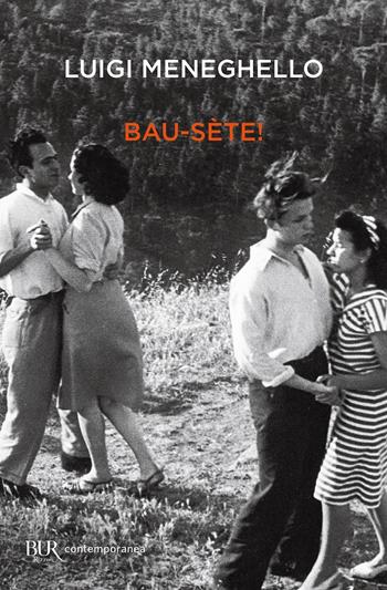 Bau-sète! - Luigi Meneghello - Libro Rizzoli 2021, BUR Contemporanea | Libraccio.it