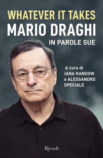 Whatever It Takes. Mario Draghi in parole sue  - Libro Rizzoli 2021, Saggi italiani | Libraccio.it