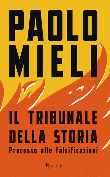 Il tribunale della storia. Processo alle falsificazioni - Paolo Mieli - Libro Rizzoli 2021, Saggi italiani | Libraccio.it