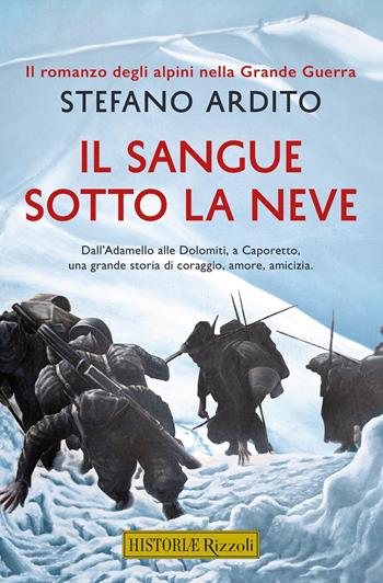 Il sangue sotto la neve - Stefano Ardito - Libro Rizzoli 2021, Rizzoli Historiae | Libraccio.it