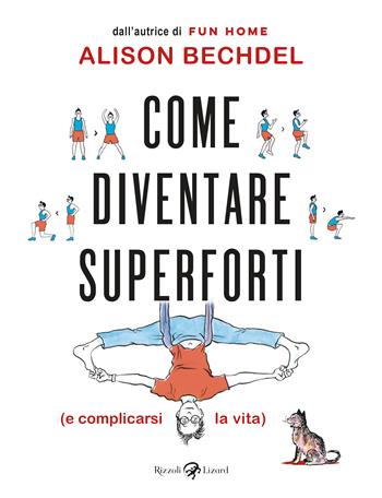 Come diventare superforti (e complicarsi la vita) - Alison Bechdel - Libro Rizzoli Lizard 2021 | Libraccio.it