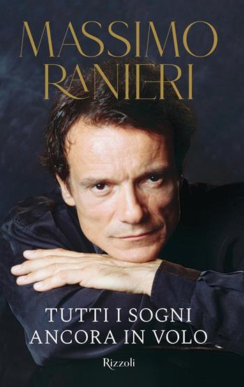 Tutti i sogni ancora in volo - Massimo Ranieri - Libro Rizzoli 2021, Varia | Libraccio.it
