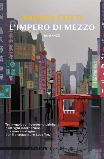 L'impero di mezzo - Andrea Cotti - Libro Rizzoli 2021, Nero Rizzoli | Libraccio.it